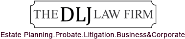 Probate, Estate Planning & Probate Litigation Attorneys | The DLJ Law Firm